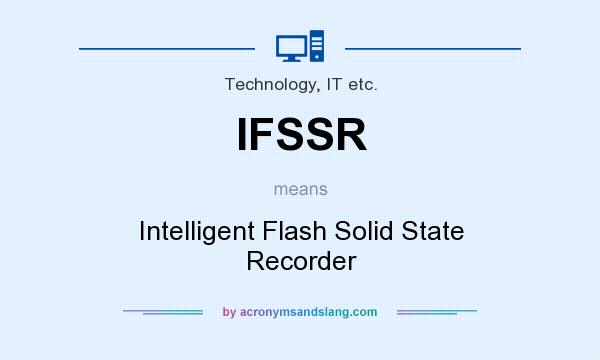 What does IFSSR mean? It stands for Intelligent Flash Solid State Recorder