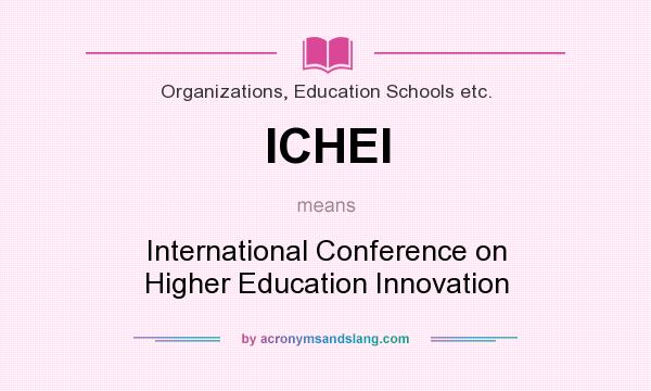 What does ICHEI mean? It stands for International Conference on Higher Education Innovation