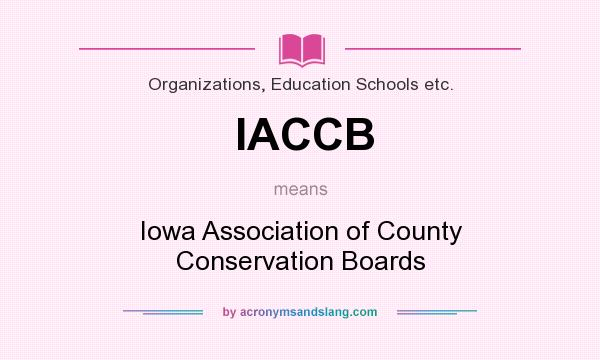 What does IACCB mean? It stands for Iowa Association of County Conservation Boards