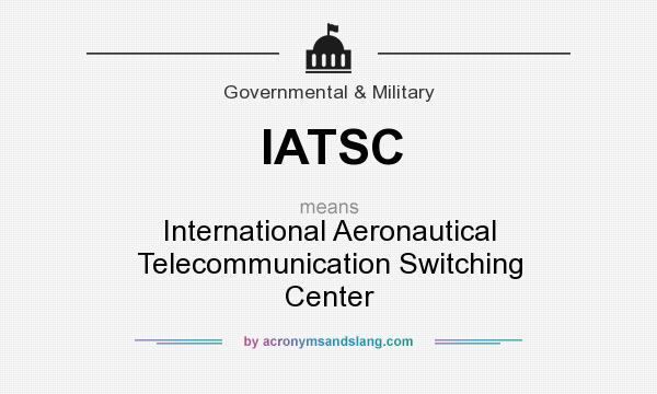 What does IATSC mean? It stands for International Aeronautical Telecommunication Switching Center