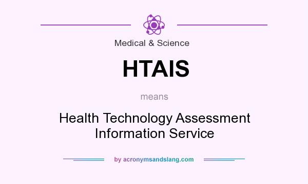 What does HTAIS mean? It stands for Health Technology Assessment Information Service