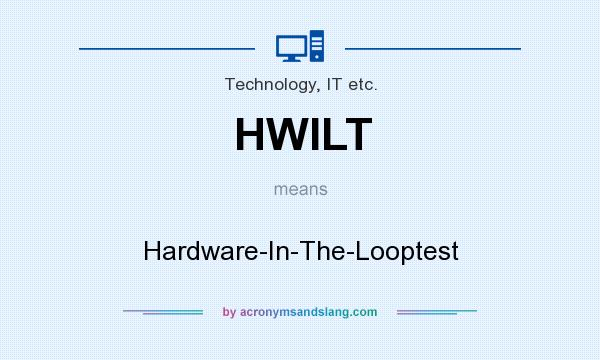 What does HWILT mean? It stands for Hardware-In-The-Looptest