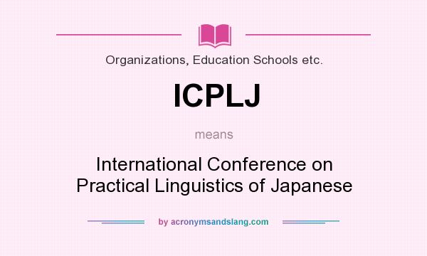 What does ICPLJ mean? It stands for International Conference on Practical Linguistics of Japanese