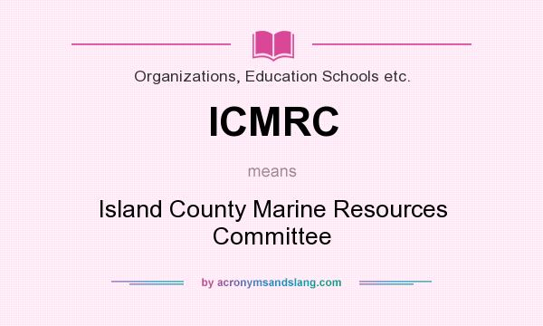 What does ICMRC mean? It stands for Island County Marine Resources Committee