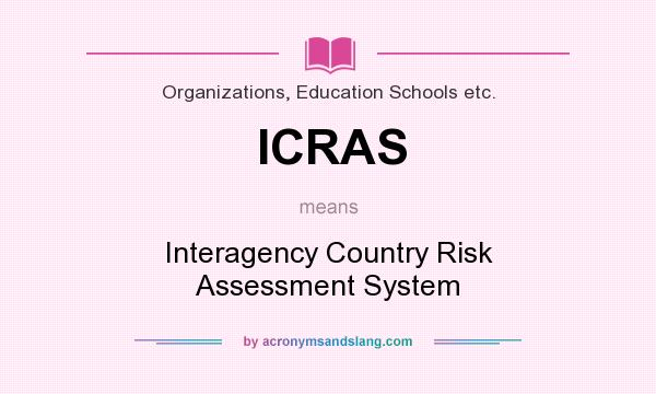 What does ICRAS mean? It stands for Interagency Country Risk Assessment System