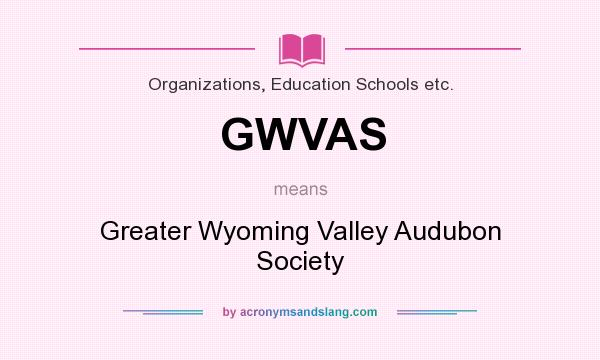 What does GWVAS mean? It stands for Greater Wyoming Valley Audubon Society
