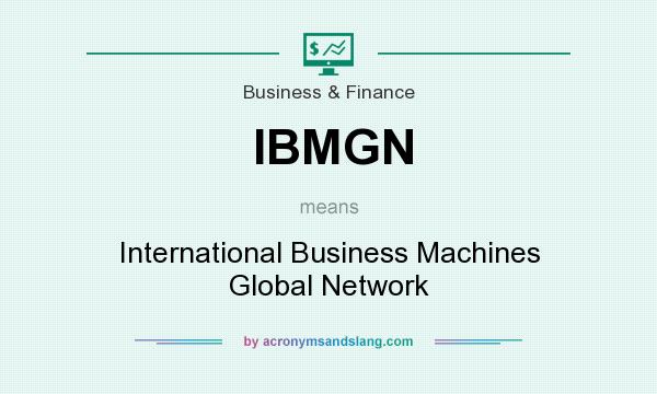 What does IBMGN mean? It stands for International Business Machines Global Network