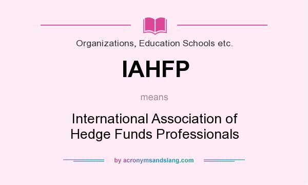 What does IAHFP mean? It stands for International Association of Hedge Funds Professionals