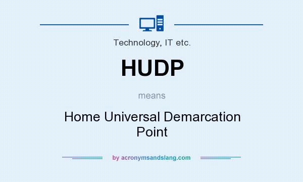 What does HUDP mean? It stands for Home Universal Demarcation Point