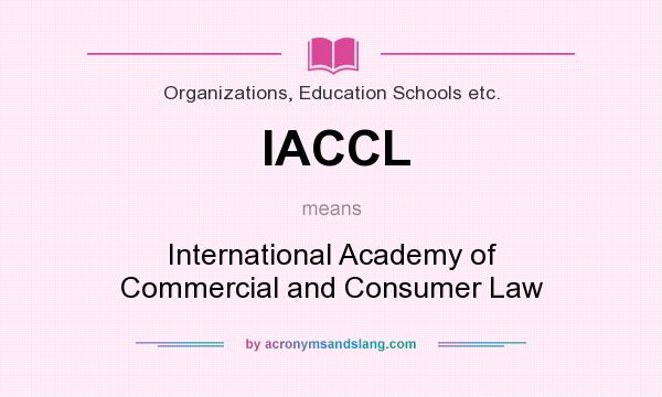 What does IACCL mean? It stands for International Academy of Commercial and Consumer Law
