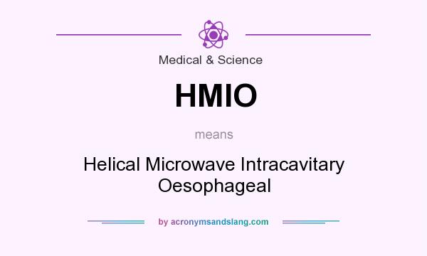What does HMIO mean? It stands for Helical Microwave Intracavitary Oesophageal