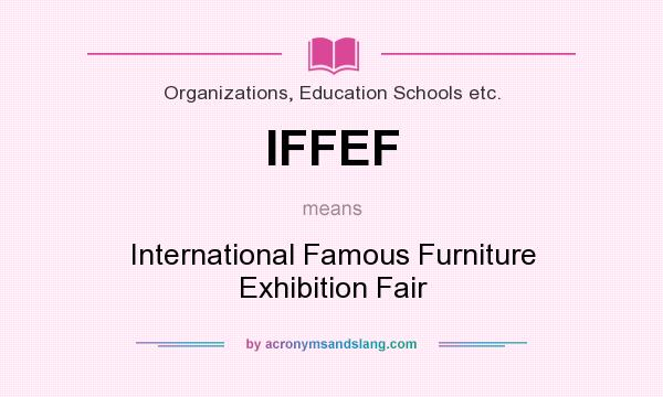 What does IFFEF mean? It stands for International Famous Furniture Exhibition Fair