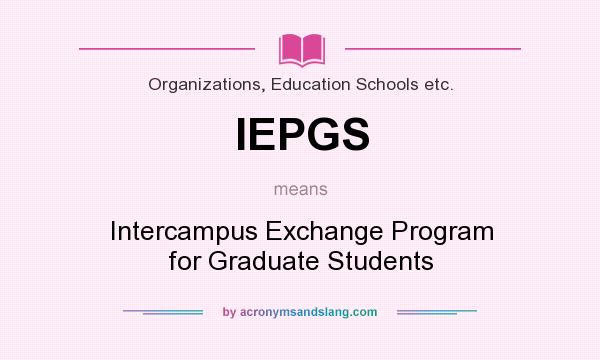 What does IEPGS mean? It stands for Intercampus Exchange Program for Graduate Students