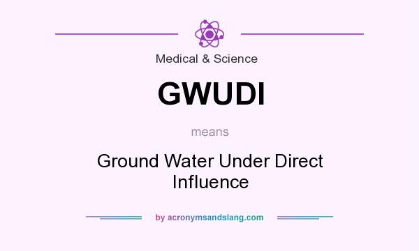 What does GWUDI mean? It stands for Ground Water Under Direct Influence