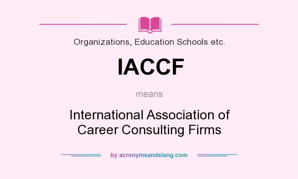What does IACCF mean? It stands for International Association of Career Consulting Firms