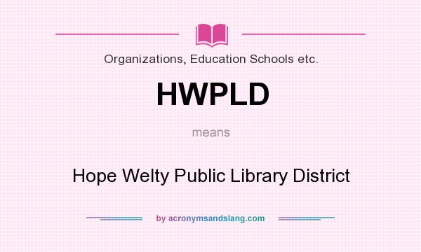 What does HWPLD mean? It stands for Hope Welty Public Library District
