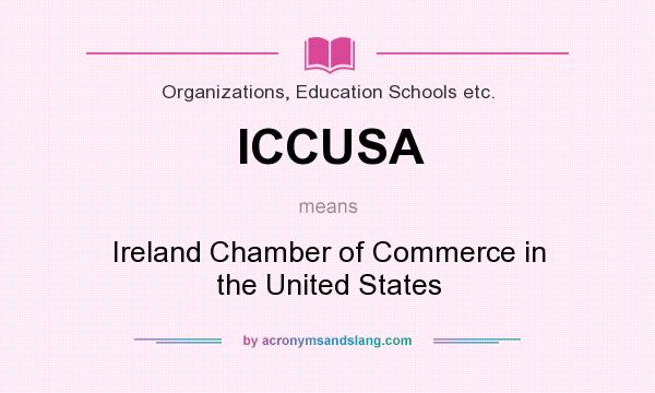 What does ICCUSA mean? It stands for Ireland Chamber of Commerce in the United States