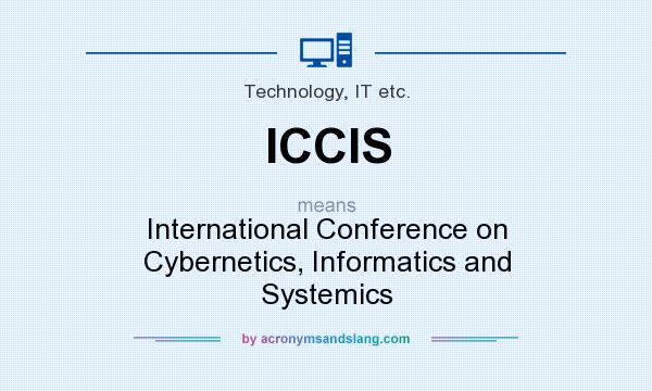 What does ICCIS mean? It stands for International Conference on Cybernetics, Informatics and Systemics