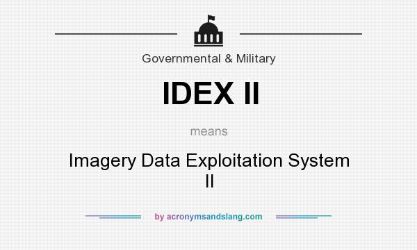What does IDEX II mean? It stands for Imagery Data Exploitation System II