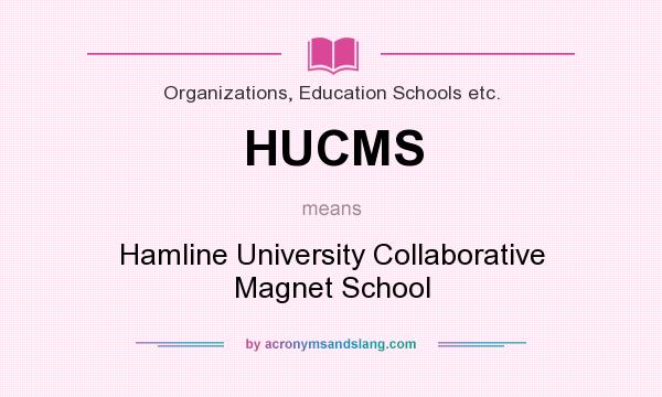 What does HUCMS mean? It stands for Hamline University Collaborative Magnet School