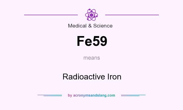 What does Fe59 mean? It stands for Radioactive Iron