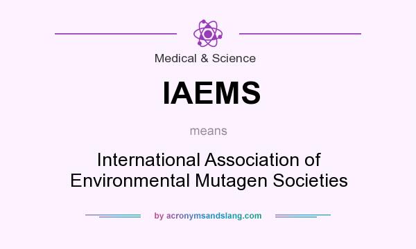What does IAEMS mean? It stands for International Association of Environmental Mutagen Societies