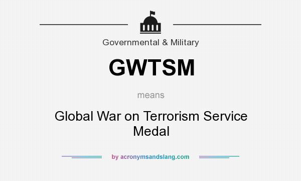 What does GWTSM mean? It stands for Global War on Terrorism Service Medal