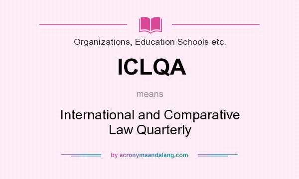 What does ICLQA mean? It stands for International and Comparative Law Quarterly
