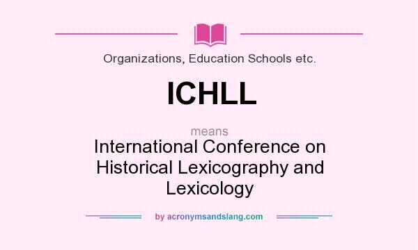 What does ICHLL mean? It stands for International Conference on Historical Lexicography and Lexicology
