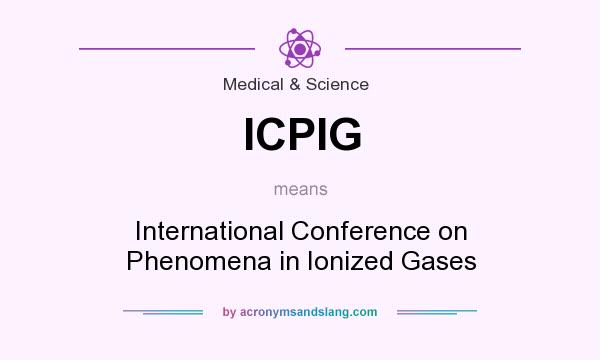 What does ICPIG mean? It stands for International Conference on Phenomena in Ionized Gases