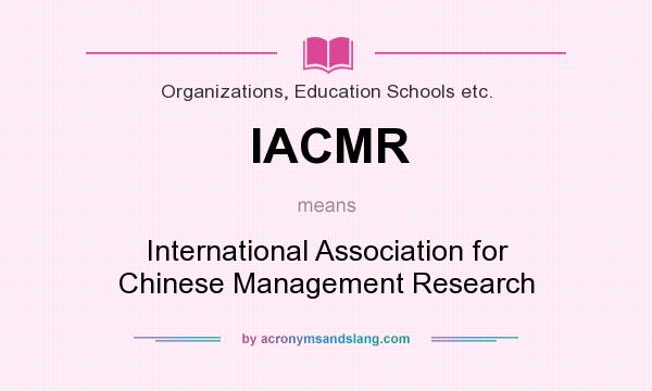 What does IACMR mean? It stands for International Association for Chinese Management Research