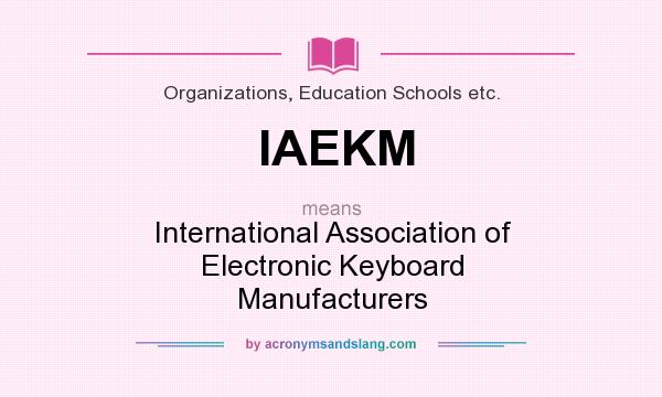 What does IAEKM mean? It stands for International Association of Electronic Keyboard Manufacturers
