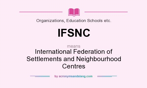 What does IFSNC mean? It stands for International Federation of Settlements and Neighbourhood Centres