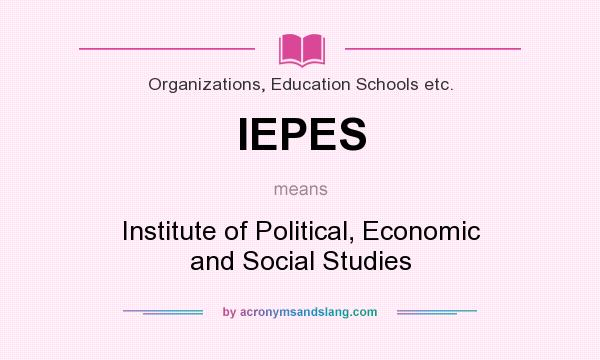 What does IEPES mean? It stands for Institute of Political, Economic and Social Studies