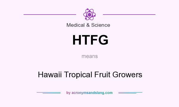 What does HTFG mean? It stands for Hawaii Tropical Fruit Growers