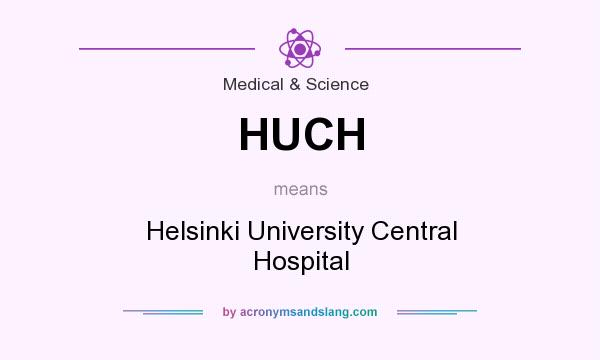 What does HUCH mean? It stands for Helsinki University Central Hospital