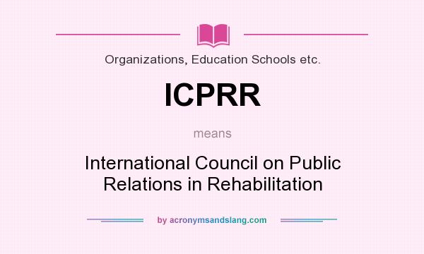 What does ICPRR mean? It stands for International Council on Public Relations in Rehabilitation