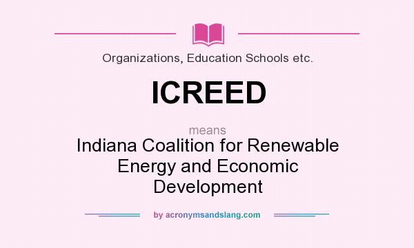 What does ICREED mean? It stands for Indiana Coalition for Renewable Energy and Economic Development