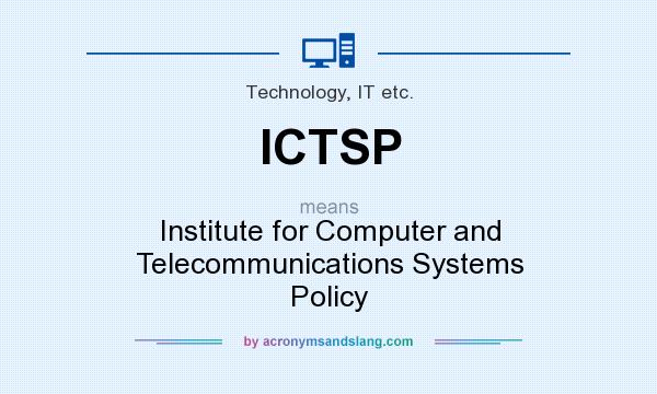 What does ICTSP mean? It stands for Institute for Computer and Telecommunications Systems Policy