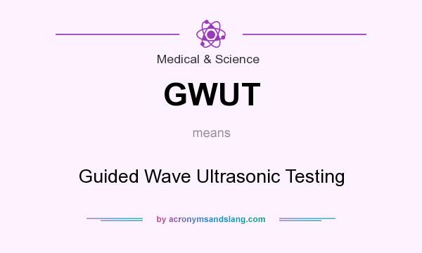 What does GWUT mean? It stands for Guided Wave Ultrasonic Testing