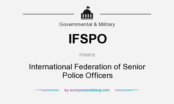 What does IFSPO mean? It stands for International Federation of Senior Police Officers
