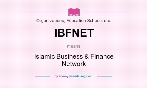 What does IBFNET mean? It stands for Islamic Business & Finance Network