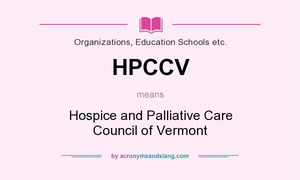 What does HPCCV mean? It stands for Hospice and Palliative Care Council of Vermont