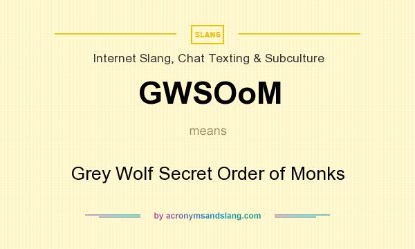 What does GWSOoM mean? It stands for Grey Wolf Secret Order of Monks