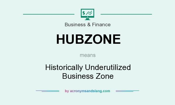 What does HUBZONE mean? It stands for Historically Underutilized Business Zone