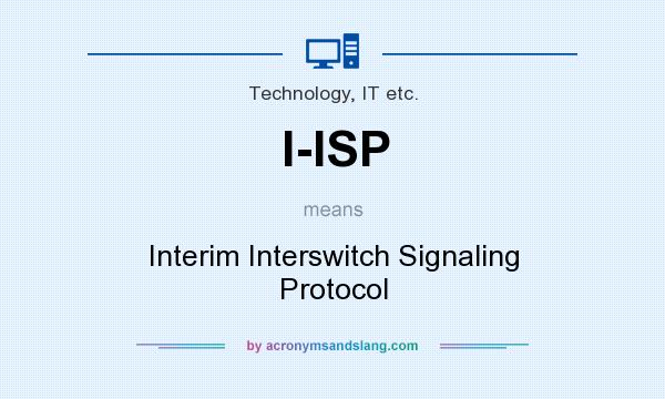 What does I-ISP mean? It stands for Interim Interswitch Signaling Protocol