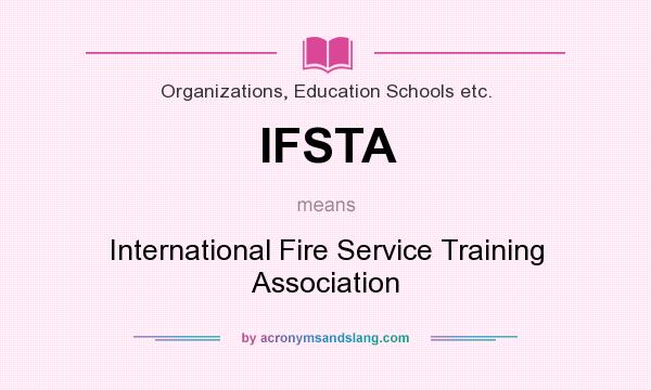 What does IFSTA mean? It stands for International Fire Service Training Association