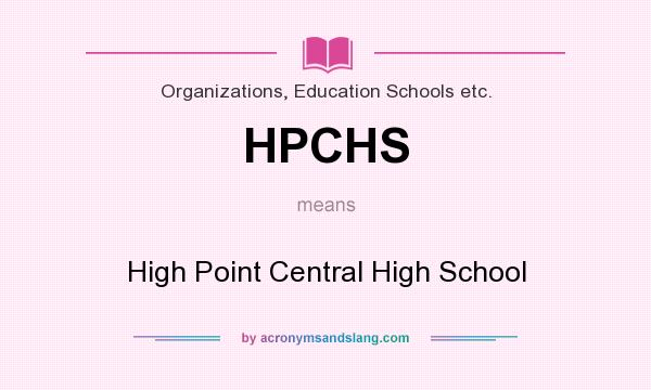 What does HPCHS mean? It stands for High Point Central High School