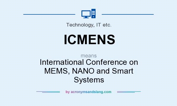 What does ICMENS mean? It stands for International Conference on MEMS, NANO and Smart Systems