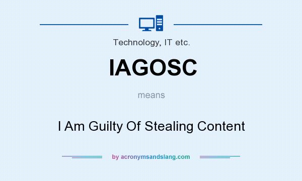 What does IAGOSC mean? It stands for I Am Guilty Of Stealing Content